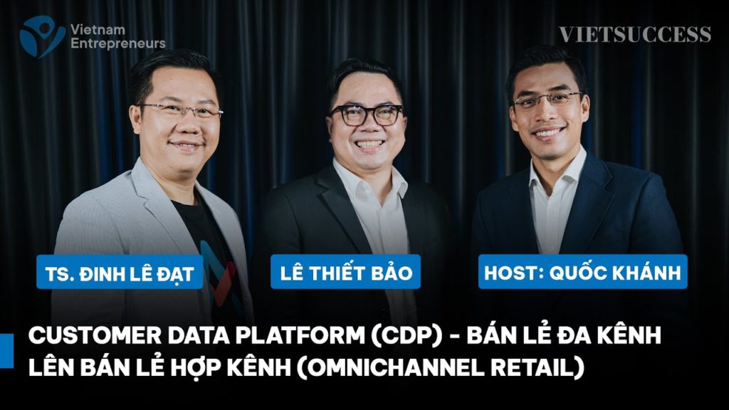 CDP - Vũ khí triển khai Omnichannel Retail