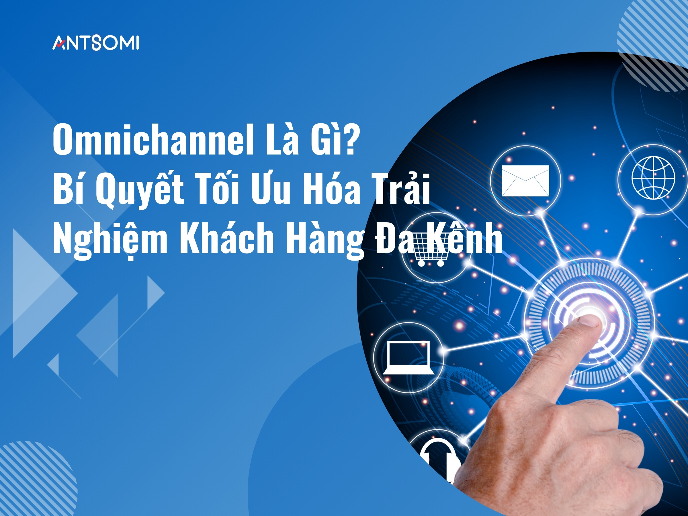 omnichannel-la-gi-bi-quyet-toi-uu-hoa-trai-nghiem-khach-hang-da-kenh-thumb