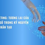 ai-marketing-tuong-lai-cua-tiep-thi-so-trong-ky-nguyen-tri-tue-nhan-tao