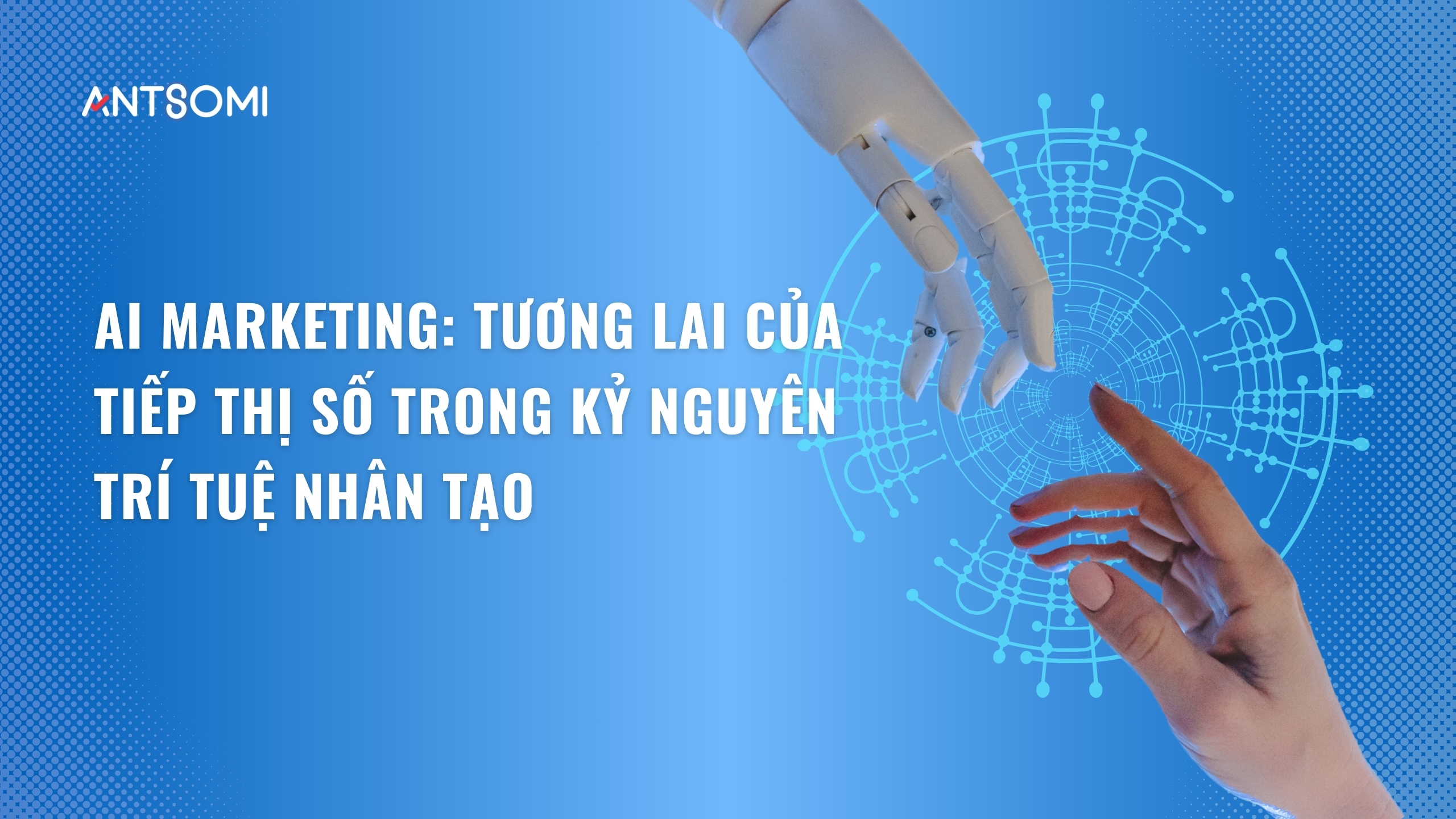 ai-marketing-tuong-lai-cua-tiep-thi-so-trong-ky-nguyen-tri-tue-nhan-tao